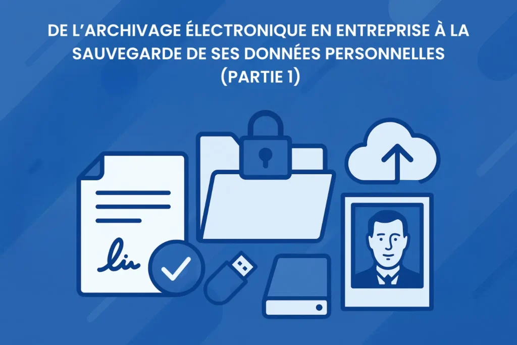 De l’archivage électronique en entreprise à la sauvegarde de ses données personnelles : quelques principes utiles ! (Partie 2)